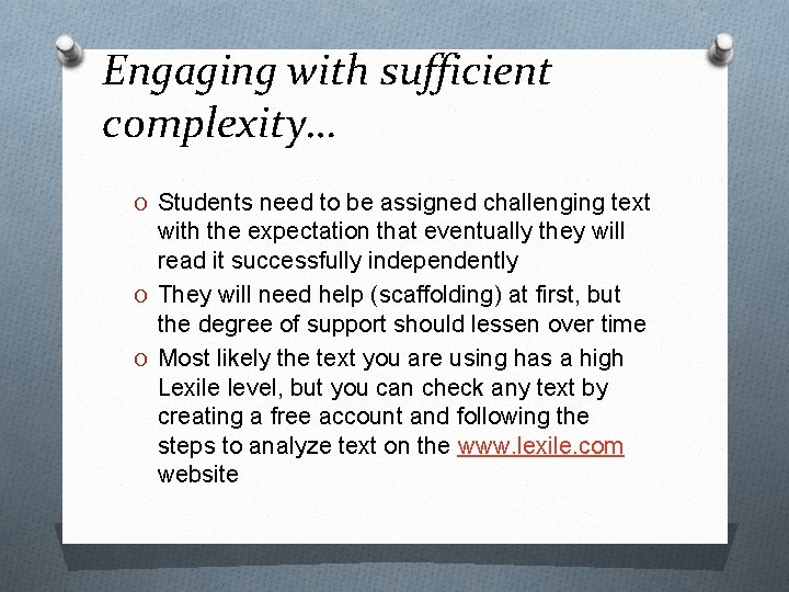 Engaging with sufficient complexity… O Students need to be assigned challenging text with the