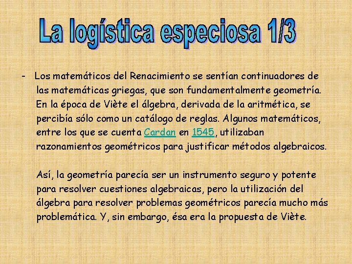 - Los matemáticos del Renacimiento se sentían continuadores de las matemáticas griegas, que son - Los matemáticos del Renacimiento se sentían continuadores de las matemáticas griegas, que son