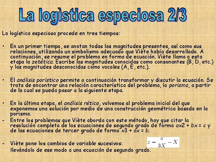 La logística especiosa procede en tres tiempos: • En un primer tiempo, se anotan La logística especiosa procede en tres tiempos: • En un primer tiempo, se anotan