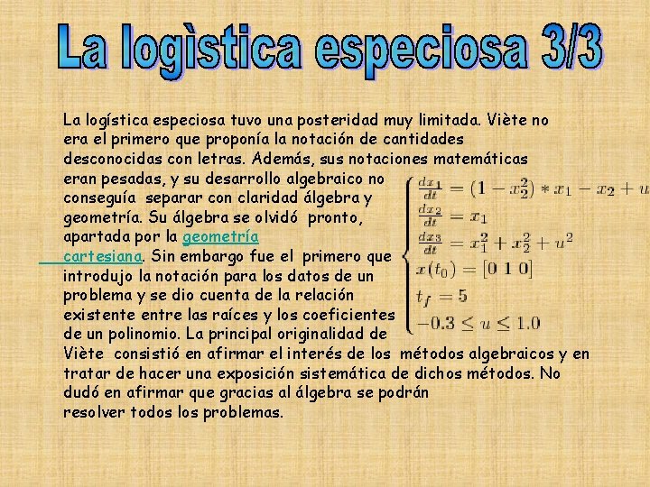 La logística especiosa tuvo una posteridad muy limitada. Viète no era el primero que La logística especiosa tuvo una posteridad muy limitada. Viète no era el primero que