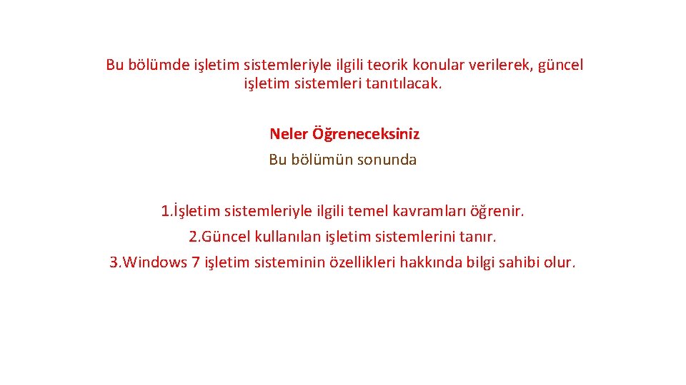 Bu bölümde işletim sistemleriyle ilgili teorik konular verilerek, güncel işletim sistemleri tanıtılacak. Neler Öğreneceksiniz