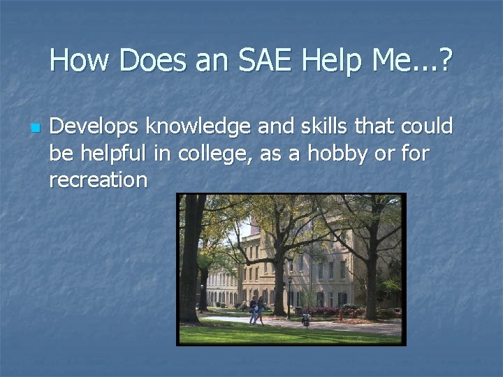 How Does an SAE Help Me. . . ? n Develops knowledge and skills