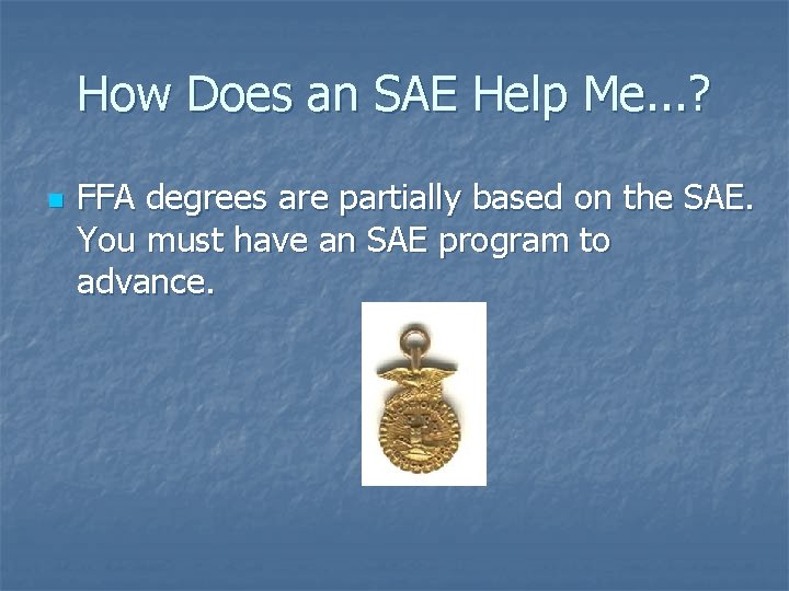 How Does an SAE Help Me. . . ? n FFA degrees are partially