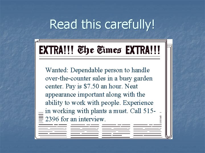 Read this carefully! Wanted: Dependable person to handle over-the-counter sales in a busy garden