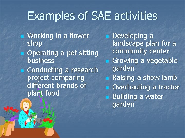 Examples of SAE activities n n n Working in a flower shop Operating a