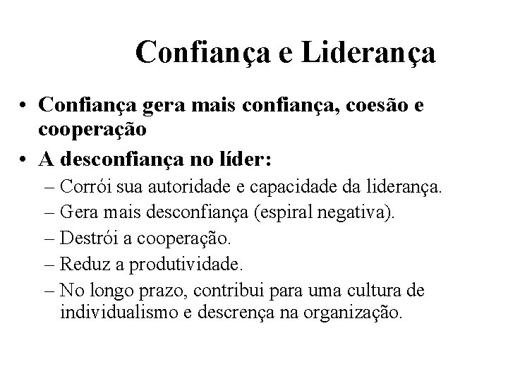 Confiança e Liderança • Confiança gera mais confiança, coesão e cooperação • A desconfiança