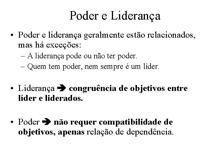 Poder e Liderança • Poder e liderança geralmente estão relacionados, mas há exceções: –