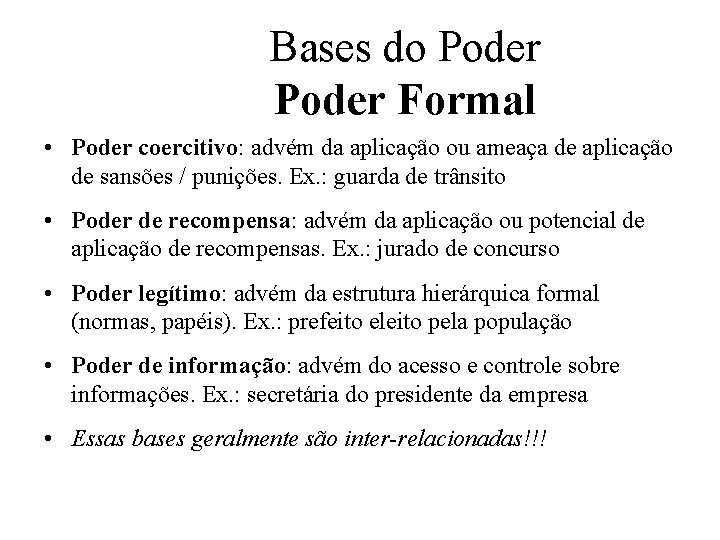 Bases do Poder Formal • Poder coercitivo: advém da aplicação ou ameaça de aplicação