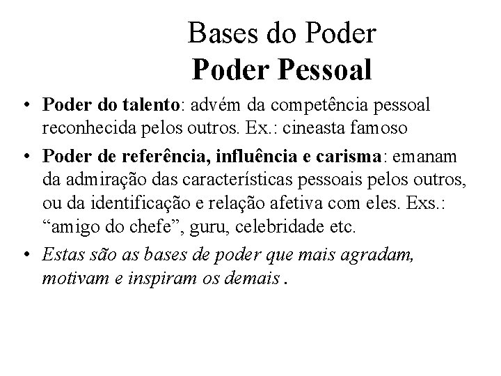 Bases do Poder Pessoal • Poder do talento: advém da competência pessoal reconhecida pelos