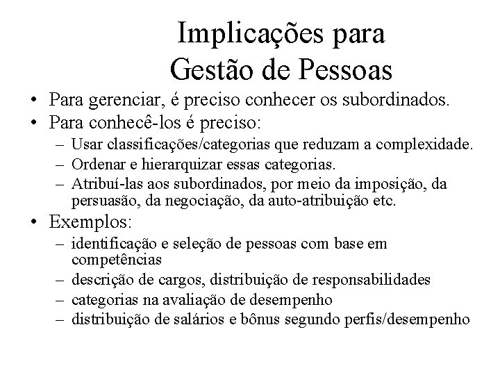 Implicações para Gestão de Pessoas • Para gerenciar, é preciso conhecer os subordinados. •