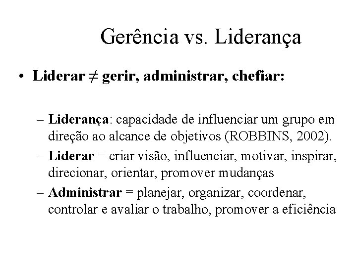 Gerência vs. Liderança • Liderar ≠ gerir, administrar, chefiar: – Liderança: capacidade de influenciar