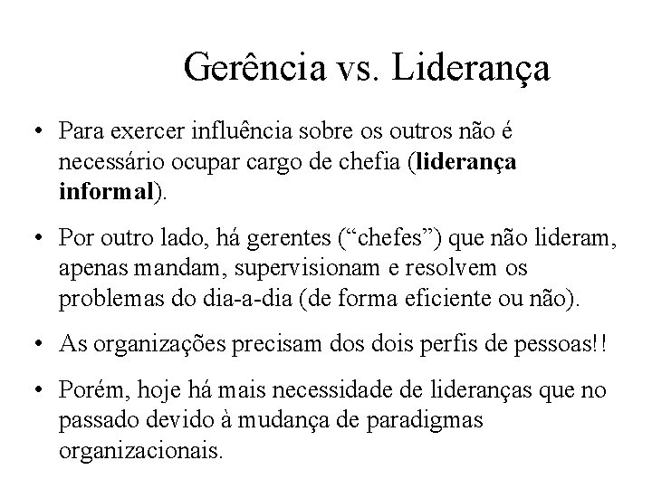 Gerência vs. Liderança • Para exercer influência sobre os outros não é necessário ocupar