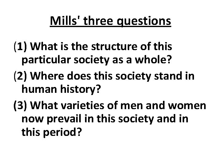 Mills' three questions (1) What is the structure of this particular society as a