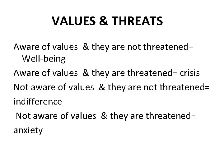VALUES & THREATS Aware of values & they are not threatened= Well-being Aware of