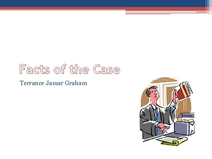 Facts of the Case Terrance Jamar Graham Facts of the Case Terrance Jamar Graham