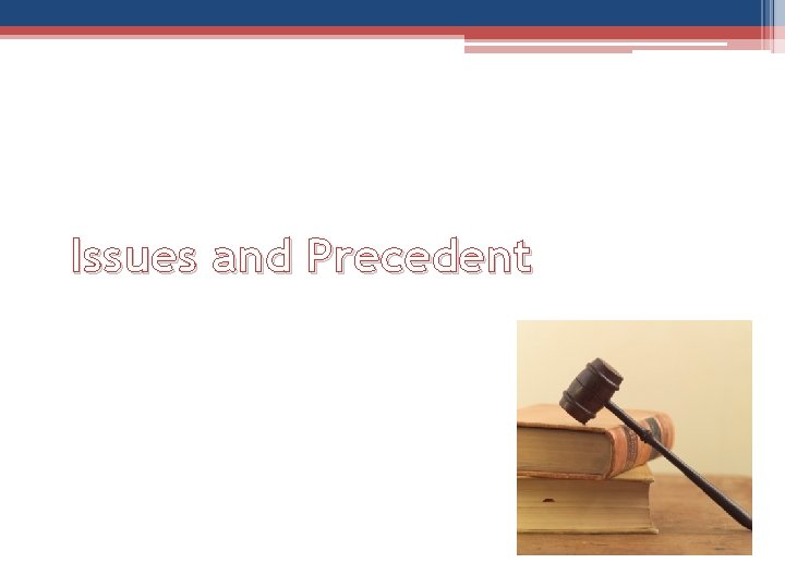 Issues and Precedent Issues and Precedent