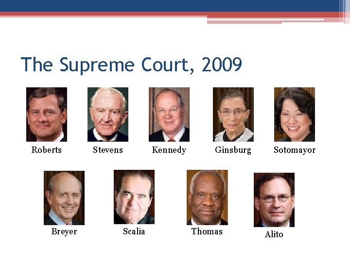 The Supreme Court, 2009 Roberts Breyer Stevens Kennedy Scalia Ginsburg Thomas Sotomayor Alito The Supreme Court, 2009 Roberts Breyer Stevens Kennedy Scalia Ginsburg Thomas Sotomayor Alito