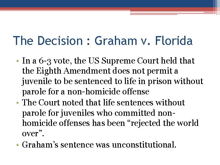 The Decision : Graham v. Florida • In a 6 -3 vote, the US The Decision : Graham v. Florida • In a 6 -3 vote, the US