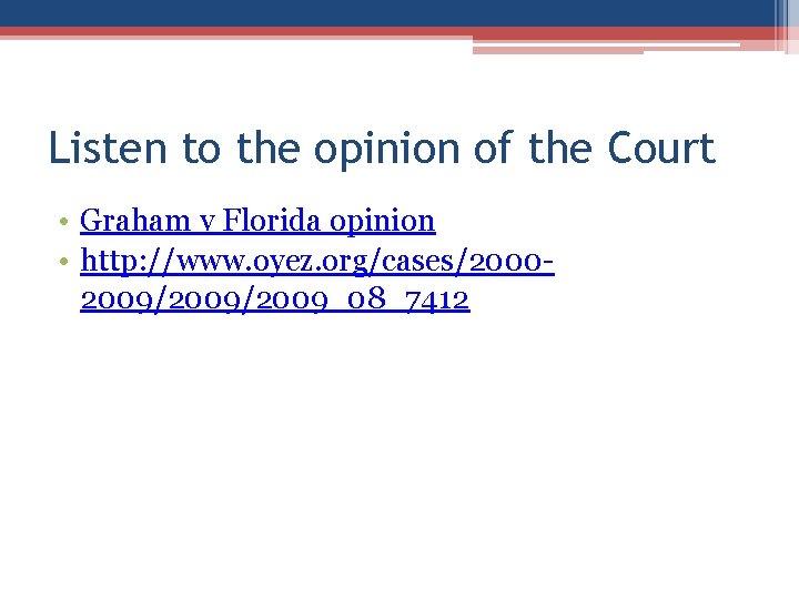 Listen to the opinion of the Court • Graham v Florida opinion • http: Listen to the opinion of the Court • Graham v Florida opinion • http:
