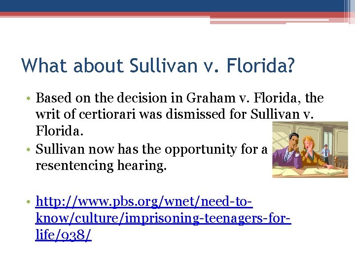 What about Sullivan v. Florida? • Based on the decision in Graham v. Florida, What about Sullivan v. Florida? • Based on the decision in Graham v. Florida,