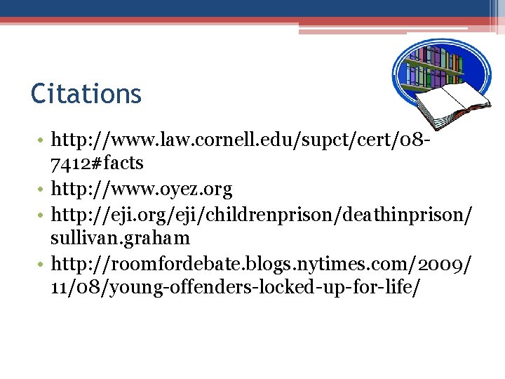 Citations • http: //www. law. cornell. edu/supct/cert/087412#facts • http: //www. oyez. org • http: Citations • http: //www. law. cornell. edu/supct/cert/087412#facts • http: //www. oyez. org • http: