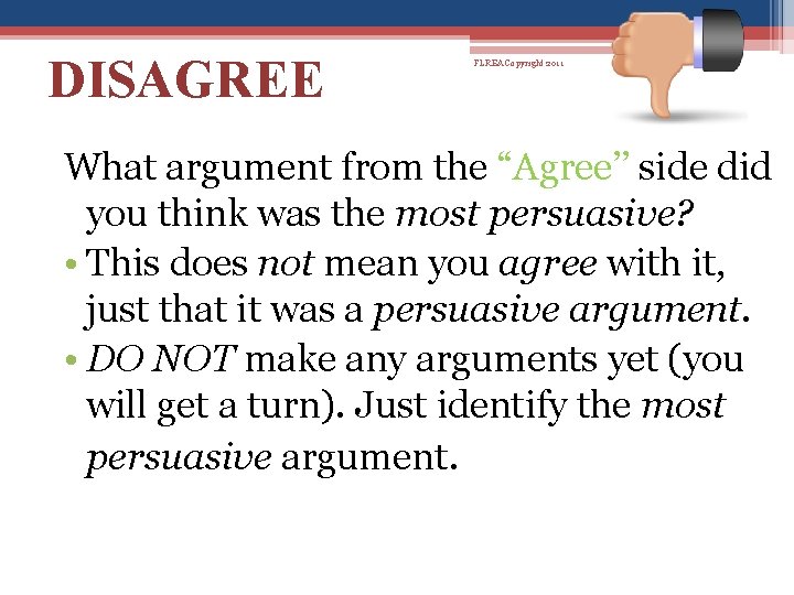 DISAGREE FLREA Copyright 2011 What argument from the “Agree’’ side did you think was DISAGREE FLREA Copyright 2011 What argument from the “Agree’’ side did you think was