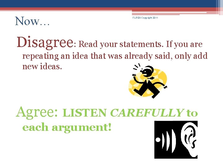 Now… FLREA Copyright 2011 Disagree: Read your statements. If you are repeating an idea Now… FLREA Copyright 2011 Disagree: Read your statements. If you are repeating an idea