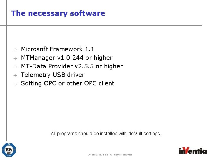 The necessary software à à à Microsoft Framework 1. 1 MTManager v 1. 0.