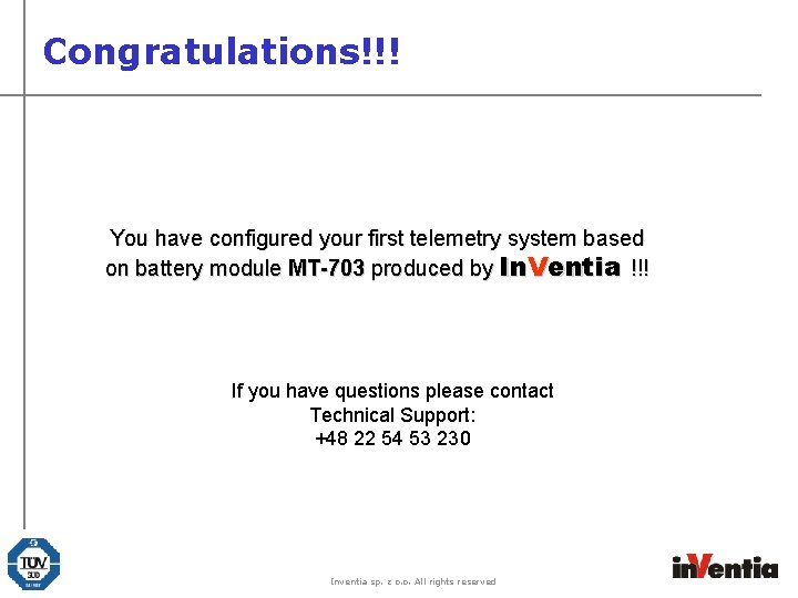 Congratulations!!! You have configured your first telemetry system based on battery module MT-703 produced