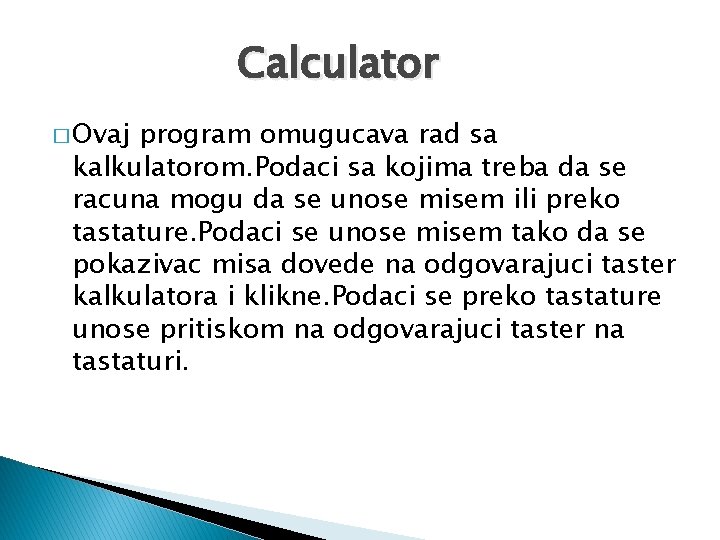 Calculator � Ovaj program omugucava rad sa kalkulatorom. Podaci sa kojima treba da se