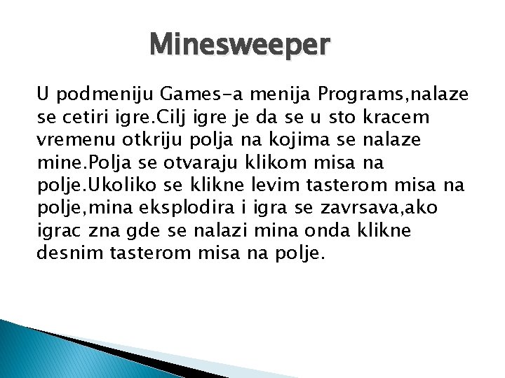 Minesweeper U podmeniju Games-a menija Programs, nalaze se cetiri igre. Cilj igre je da