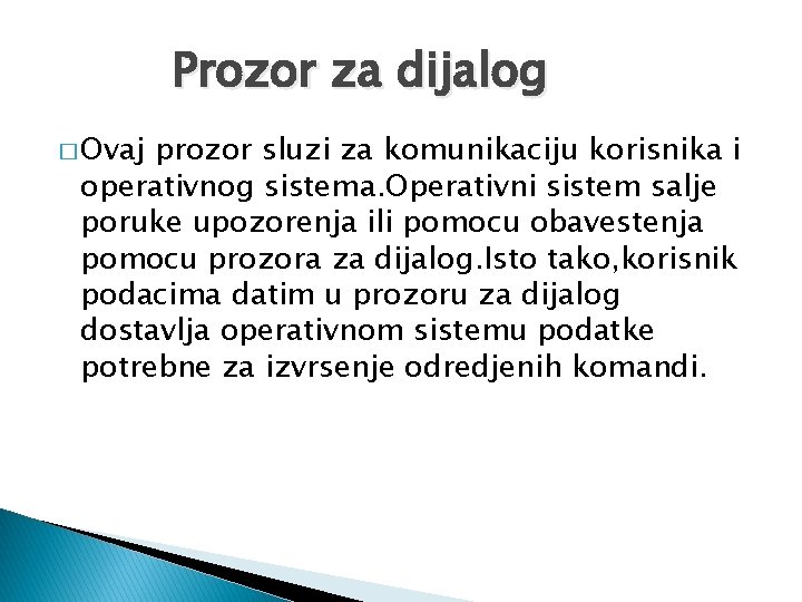 Prozor za dijalog � Ovaj prozor sluzi za komunikaciju korisnika i operativnog sistema. Operativni