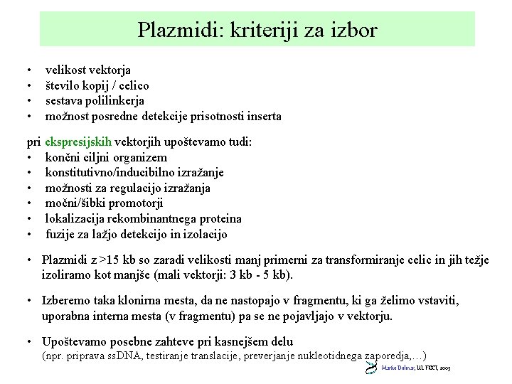 Plazmidi: kriteriji za izbor • • velikost vektorja število kopij / celico sestava polilinkerja