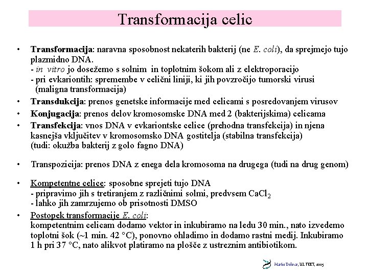 Transformacija celic • • Transformacija: naravna sposobnost nekaterih bakterij (ne E. coli), da sprejmejo