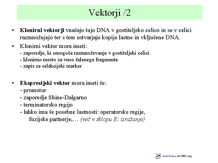 Vektorji /2 • Klonirni vektorji vnašajo tujo DNA v gostiteljsko celico in se v