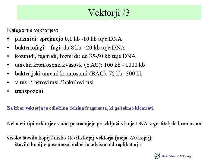 Vektorji /3 Kategorije vektorjev: • plazmidi: sprejmejo 0, 1 kb -10 kb tuje DNA