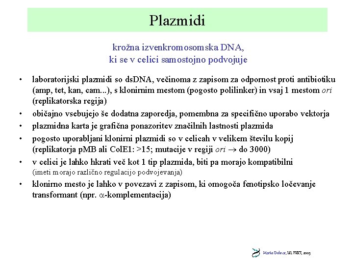 Plazmidi krožna izvenkromosomska DNA, ki se v celici samostojno podvojuje • • • laboratorijski