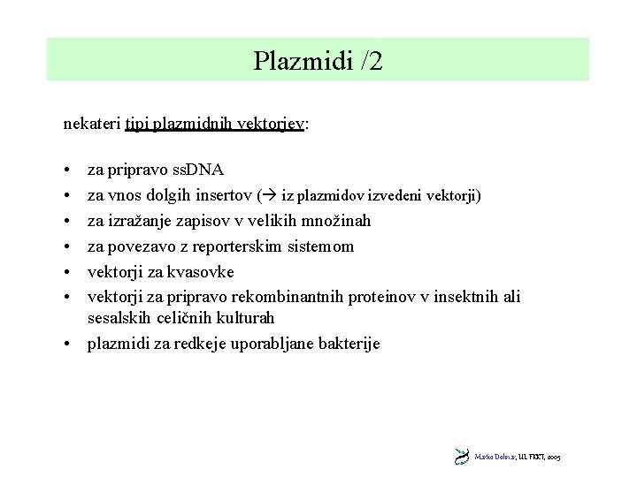 Plazmidi /2 nekateri tipi plazmidnih vektorjev: • • • za pripravo ss. DNA za