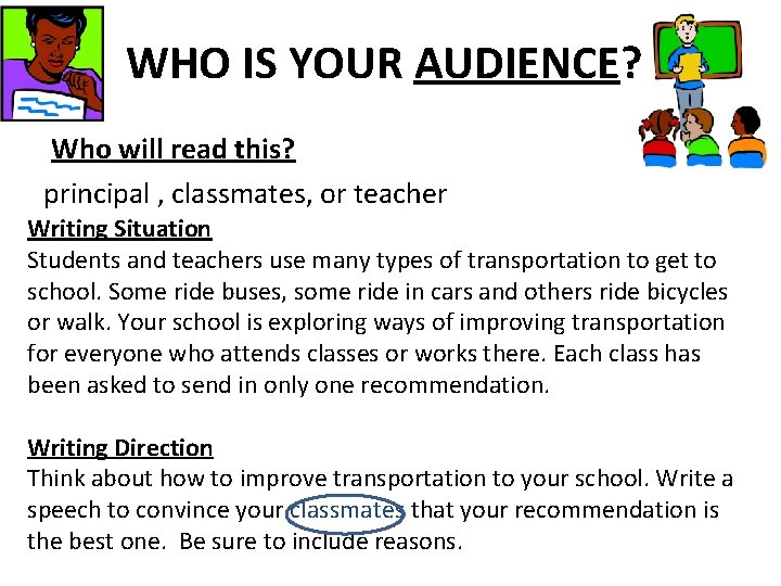 WHO IS YOUR AUDIENCE? Who will read this? principal , classmates, or teacher Writing WHO IS YOUR AUDIENCE? Who will read this? principal , classmates, or teacher Writing
