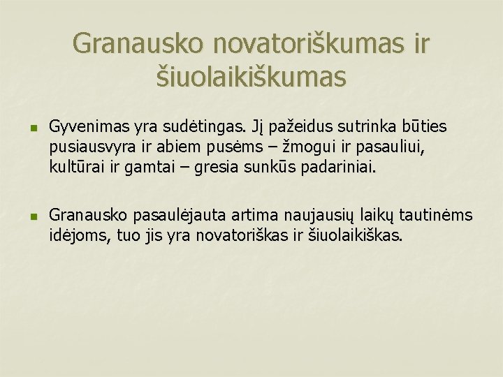 Granausko novatoriškumas ir šiuolaikiškumas n n Gyvenimas yra sudėtingas. Jį pažeidus sutrinka būties pusiausvyra