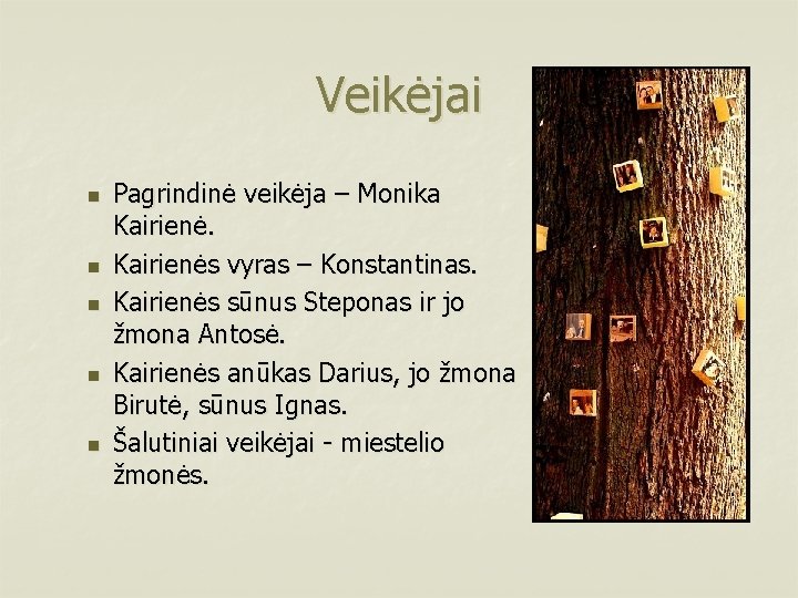 Veikėjai n n n Pagrindinė veikėja – Monika Kairienės vyras – Konstantinas. Kairienės sūnus