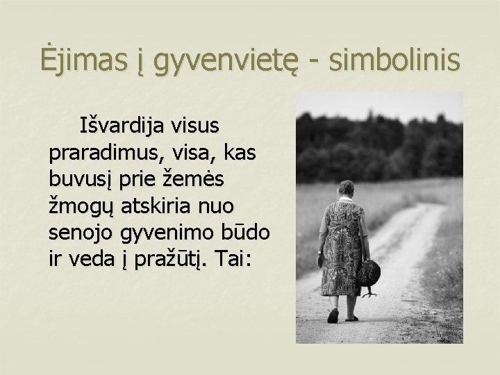 Ėjimas į gyvenvietę - simbolinis Išvardija visus praradimus, visa, kas buvusį prie žemės žmogų