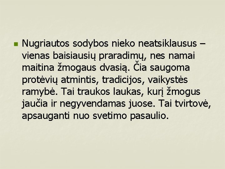 n Nugriautos sodybos nieko neatsiklausus – vienas baisiausių praradimų, nes namai maitina žmogaus dvasią.