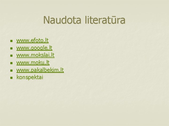 Naudota literatūra n n n www. efoto. lt www. google. lt www. mokslai. lt