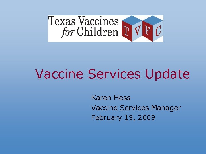 Vaccine Services Update Karen Hess Vaccine Services Manager February 19, 2009 