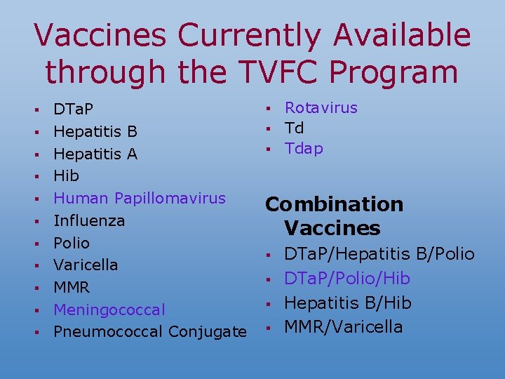 Vaccines Currently Available through the TVFC Program § § § DTa. P Hepatitis B