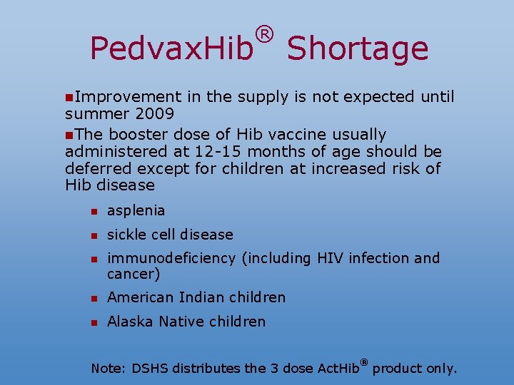 Pedvax. Hib n. Improvement ® Shortage in the supply is not expected until summer