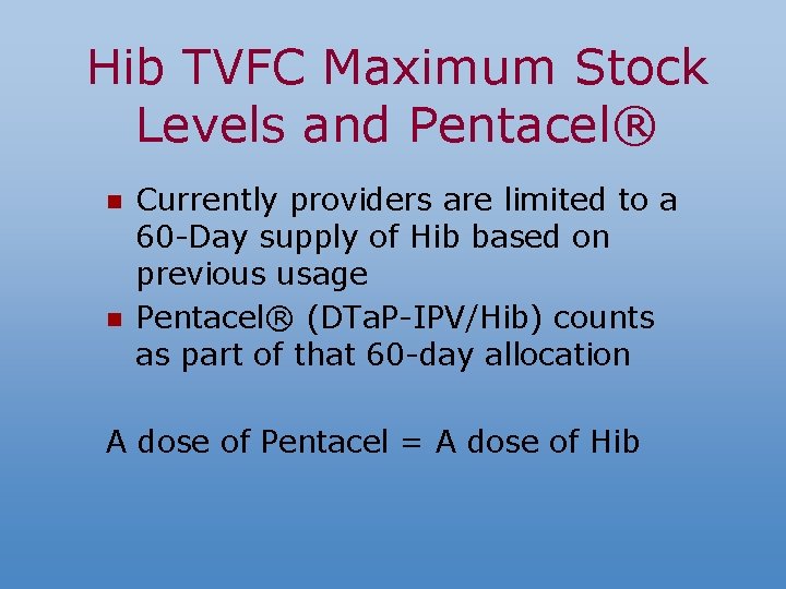 Hib TVFC Maximum Stock Levels and Pentacel® n n Currently providers are limited to