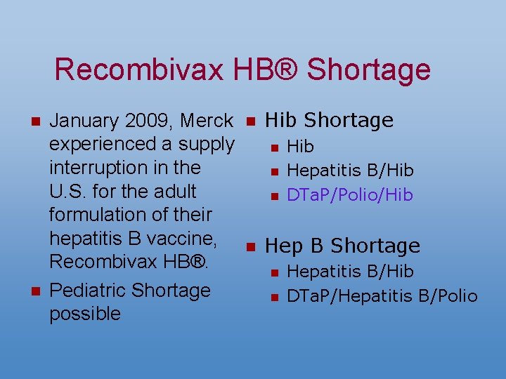Recombivax HB® Shortage n n January 2009, Merck experienced a supply interruption in the
