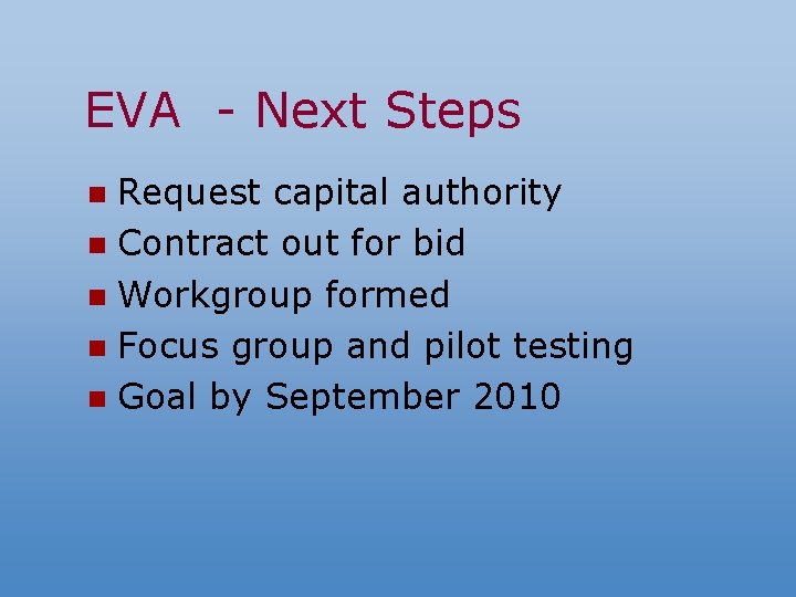 EVA - Next Steps Request capital authority n Contract out for bid n Workgroup